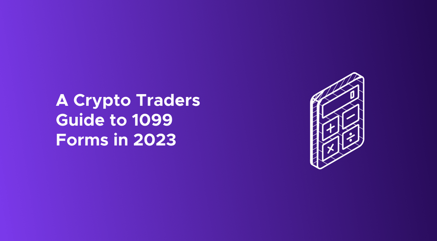 A Crypto Trader's Guide to 1099 Forms in 2023
